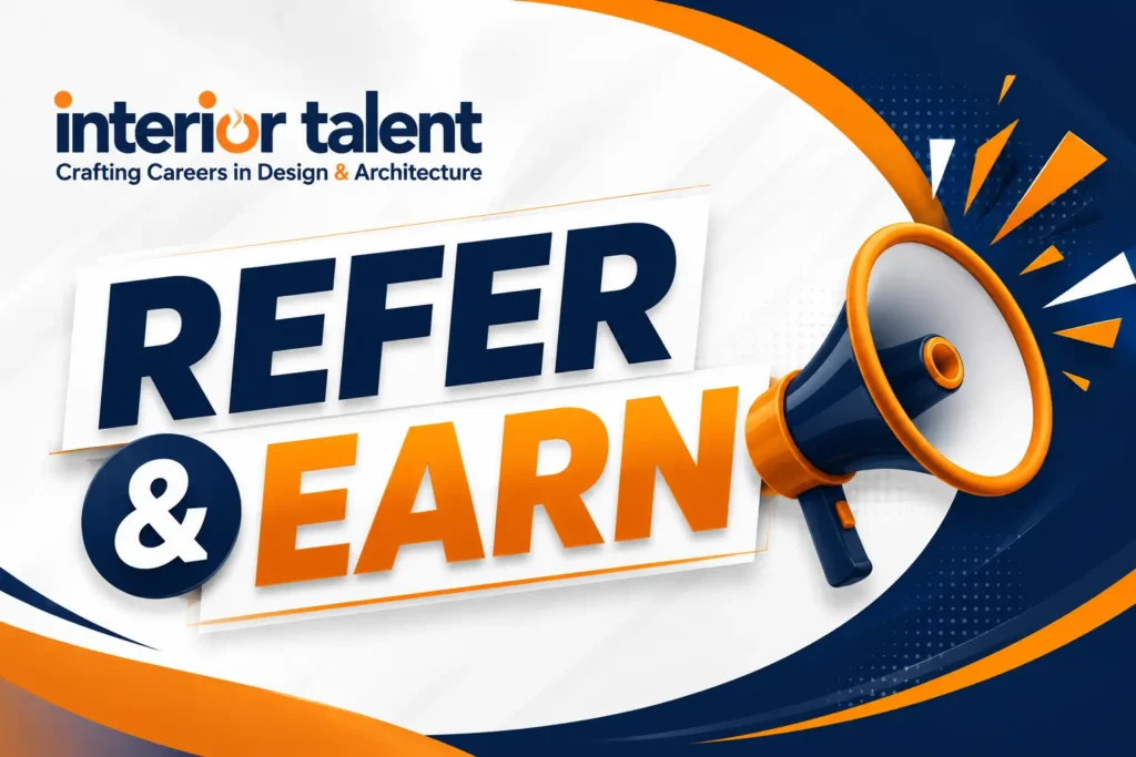 Refer & Earn - Interior Talent Global - www.interiortalent.in Refer & Earn with Interior Talent Global